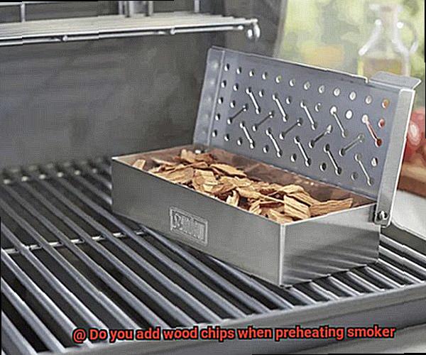 Do you add wood chips when preheating smoker-5