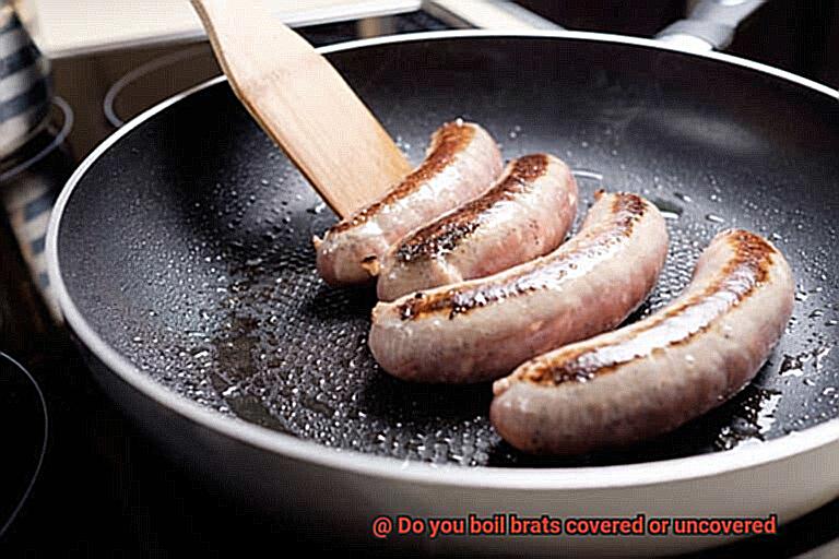 Do you boil brats covered or uncovered-4