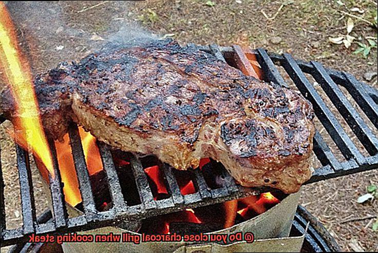 Do you close charcoal grill when cooking steak-5