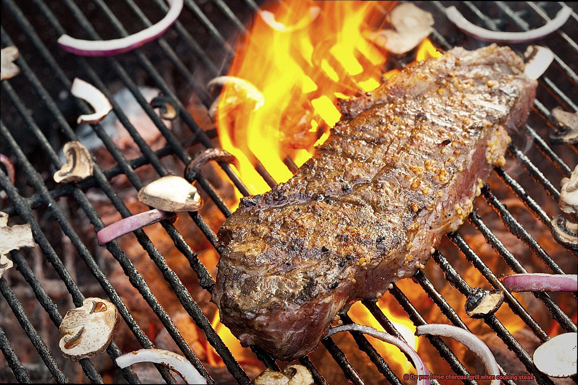 Do you close charcoal grill when cooking steak-7