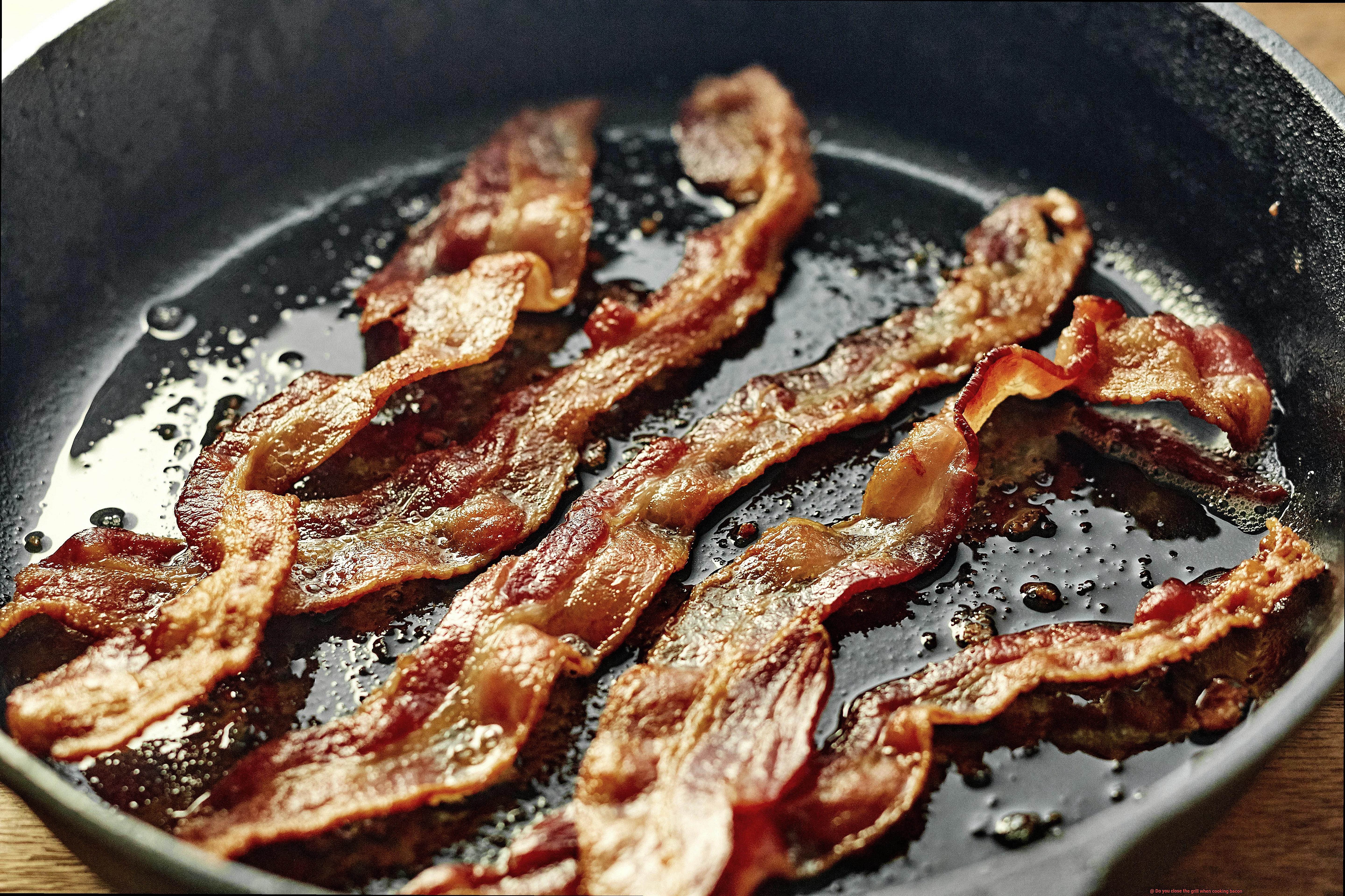 Do you close the grill when cooking bacon-7