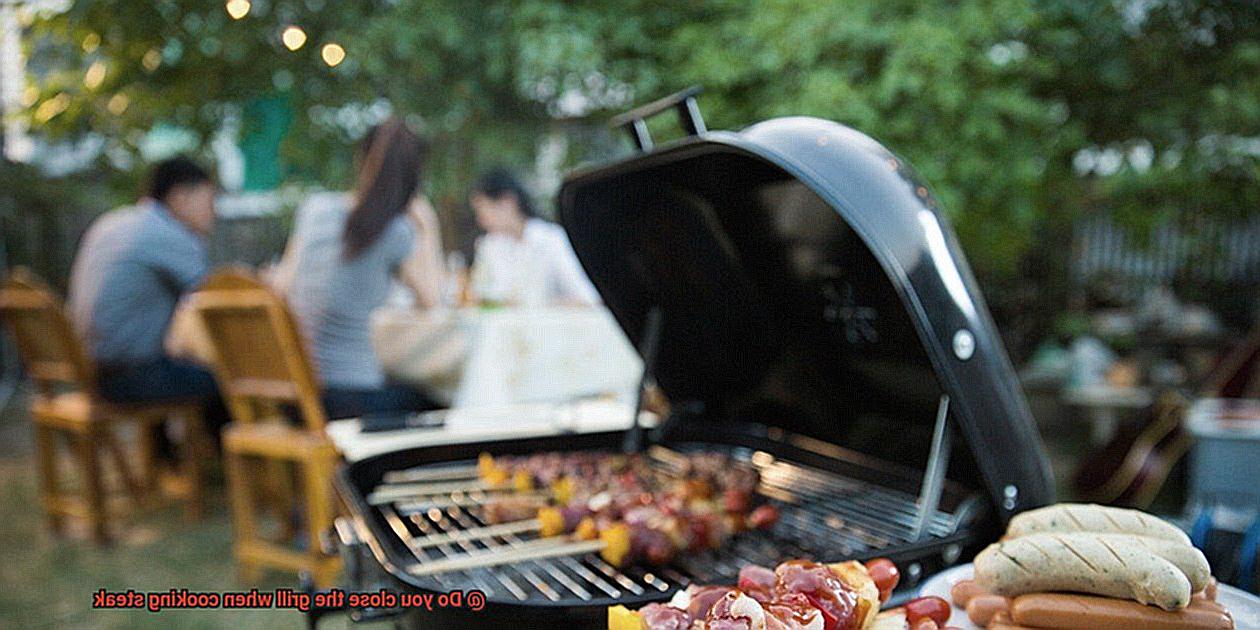 Do you close the grill when cooking steak-2