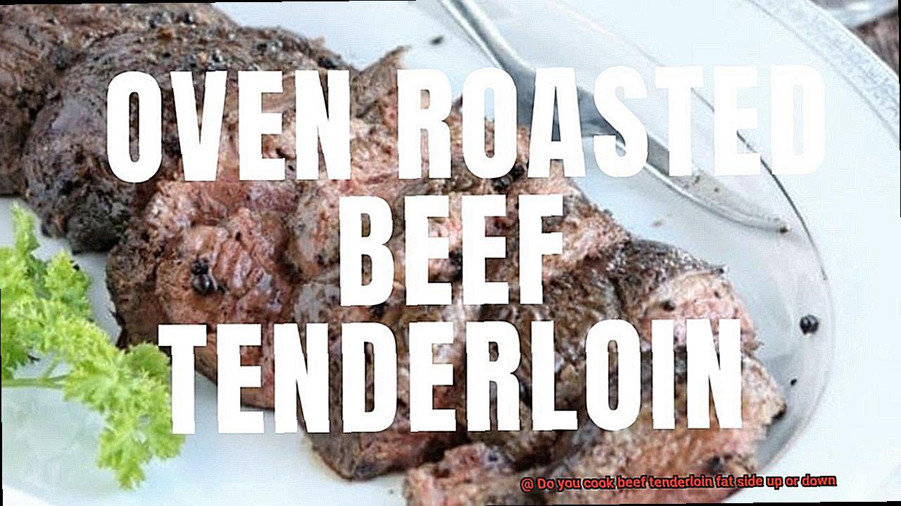Do you cook beef tenderloin fat side up or down-4