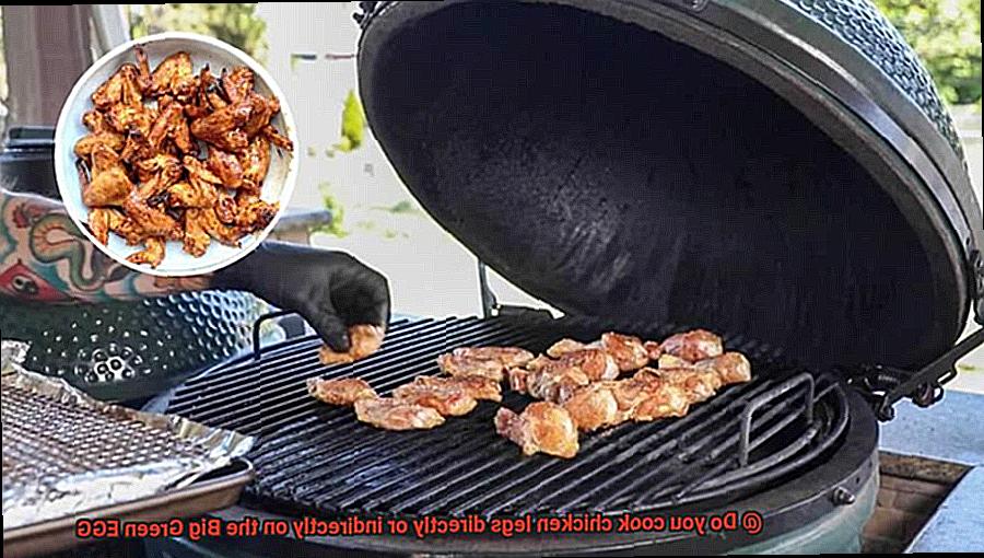 Do you cook chicken legs directly or indirectly on the Big Green EGG-4