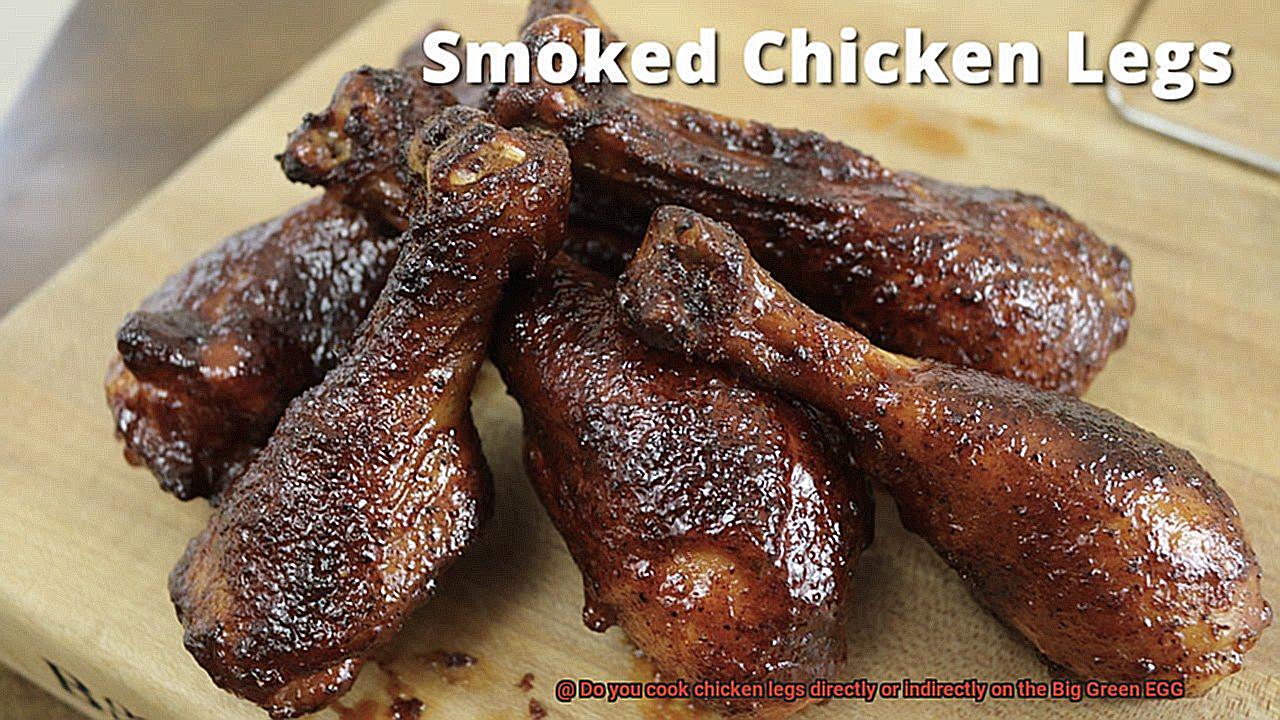 Do you cook chicken legs directly or indirectly on the Big Green EGG-2
