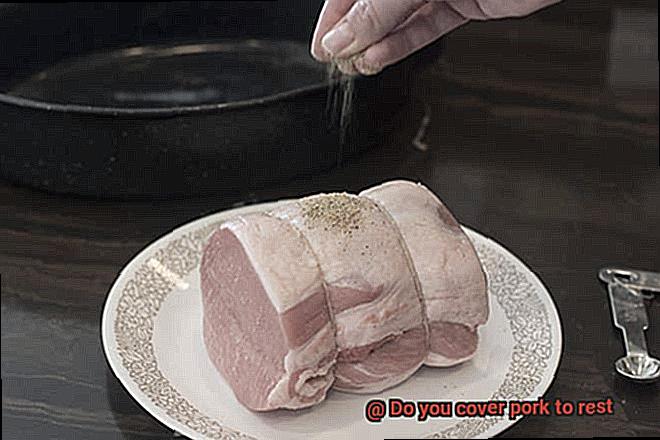 Do you cover pork to rest-4