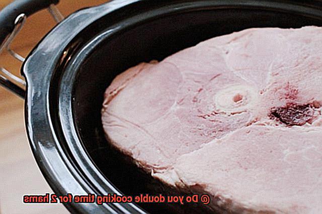 Do you double cooking time for 2 hams-2