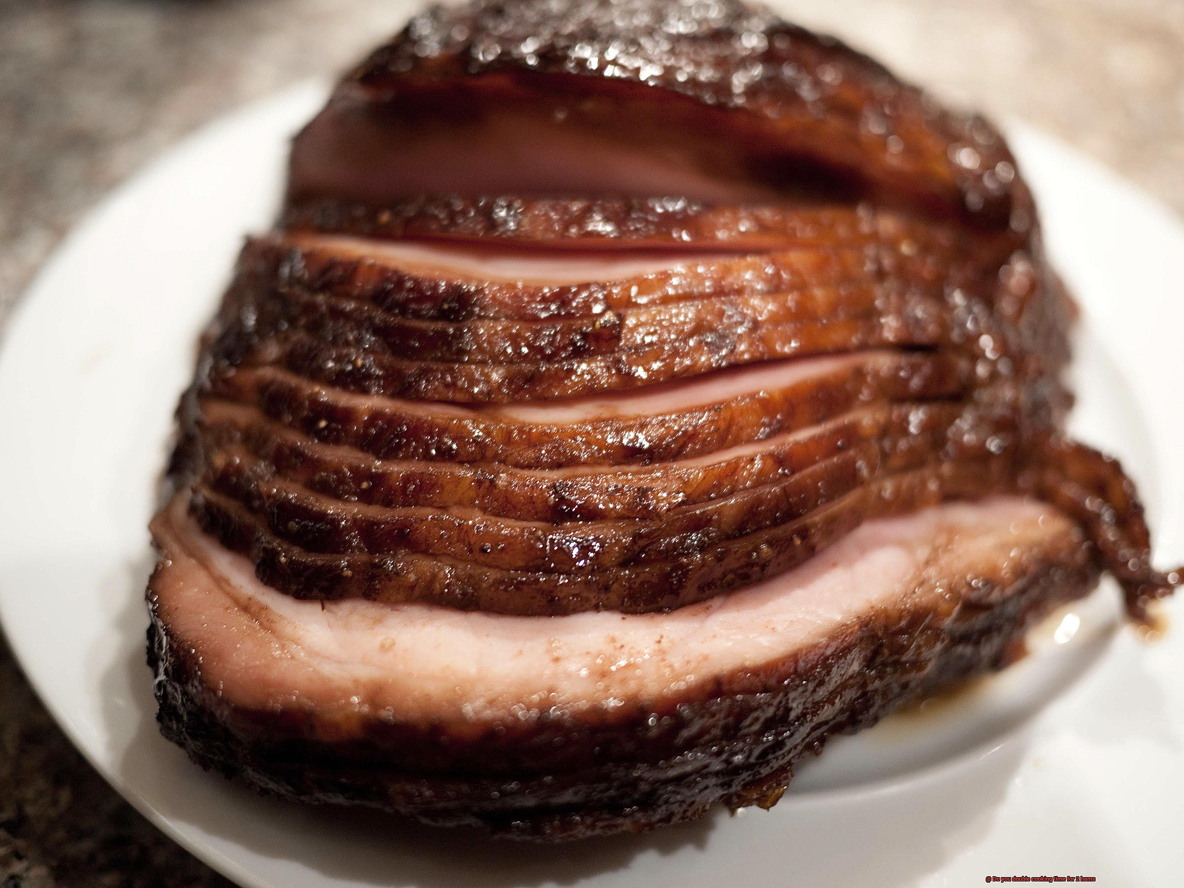Do you double cooking time for 2 hams-8