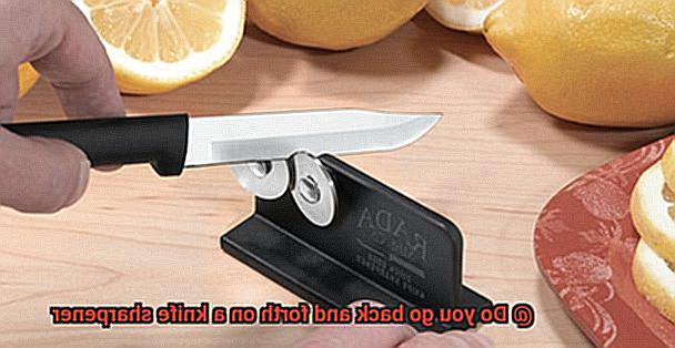 Do you go back and forth on a knife sharpener-7