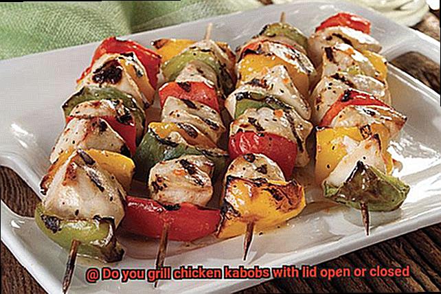 Do you grill chicken kabobs with lid open or closed-4