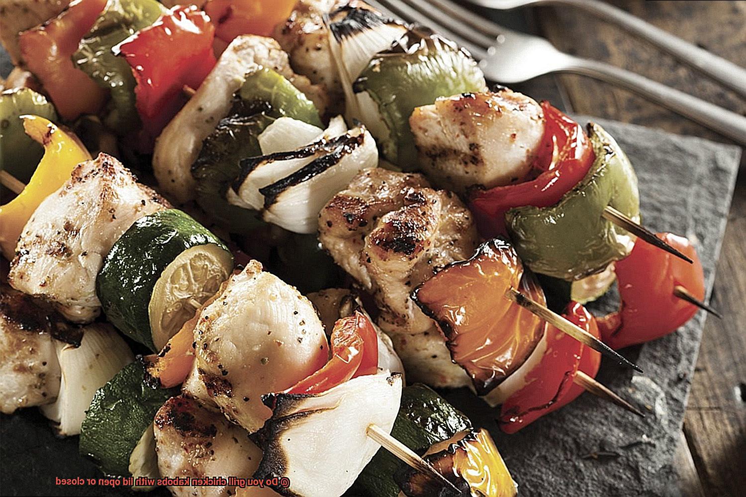 Do you grill chicken kabobs with lid open or closed-5