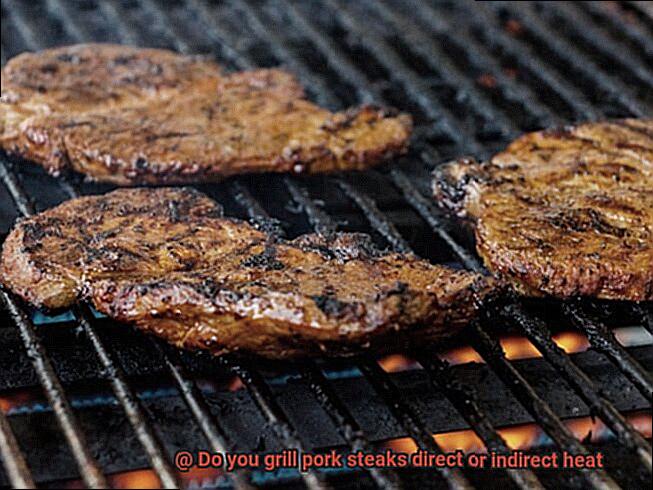 Do you grill pork steaks direct or indirect heat-2