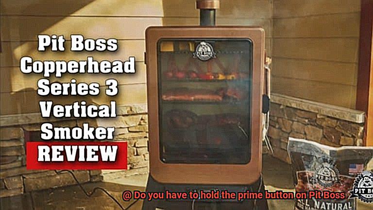 Do you have to hold the prime button on Pit Boss-2
