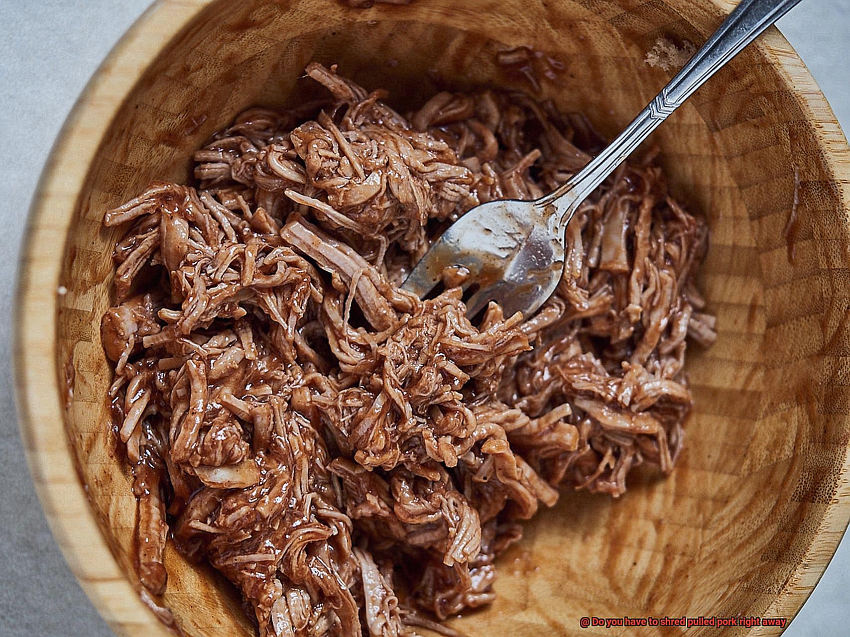 Do you have to shred pulled pork right away-10