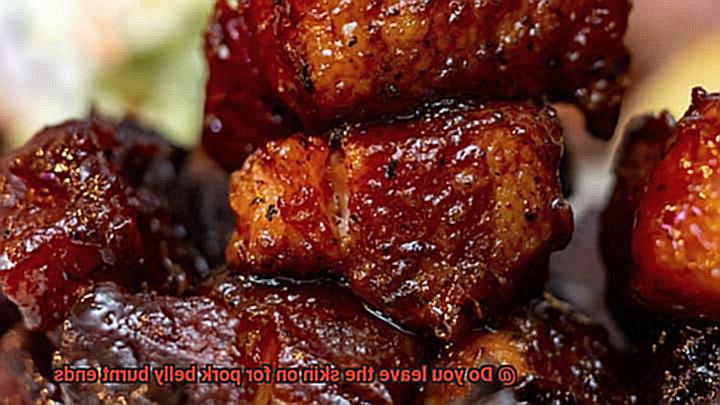 Do you leave the skin on for pork belly burnt ends-2