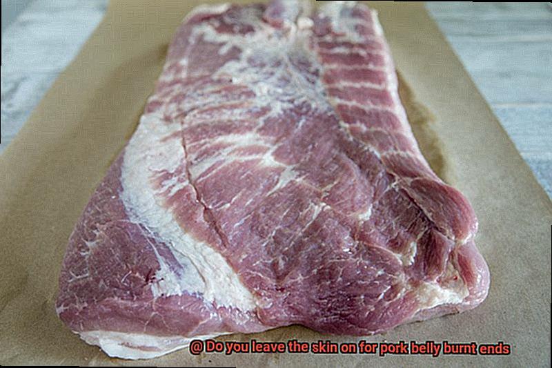 Do you leave the skin on for pork belly burnt ends-10