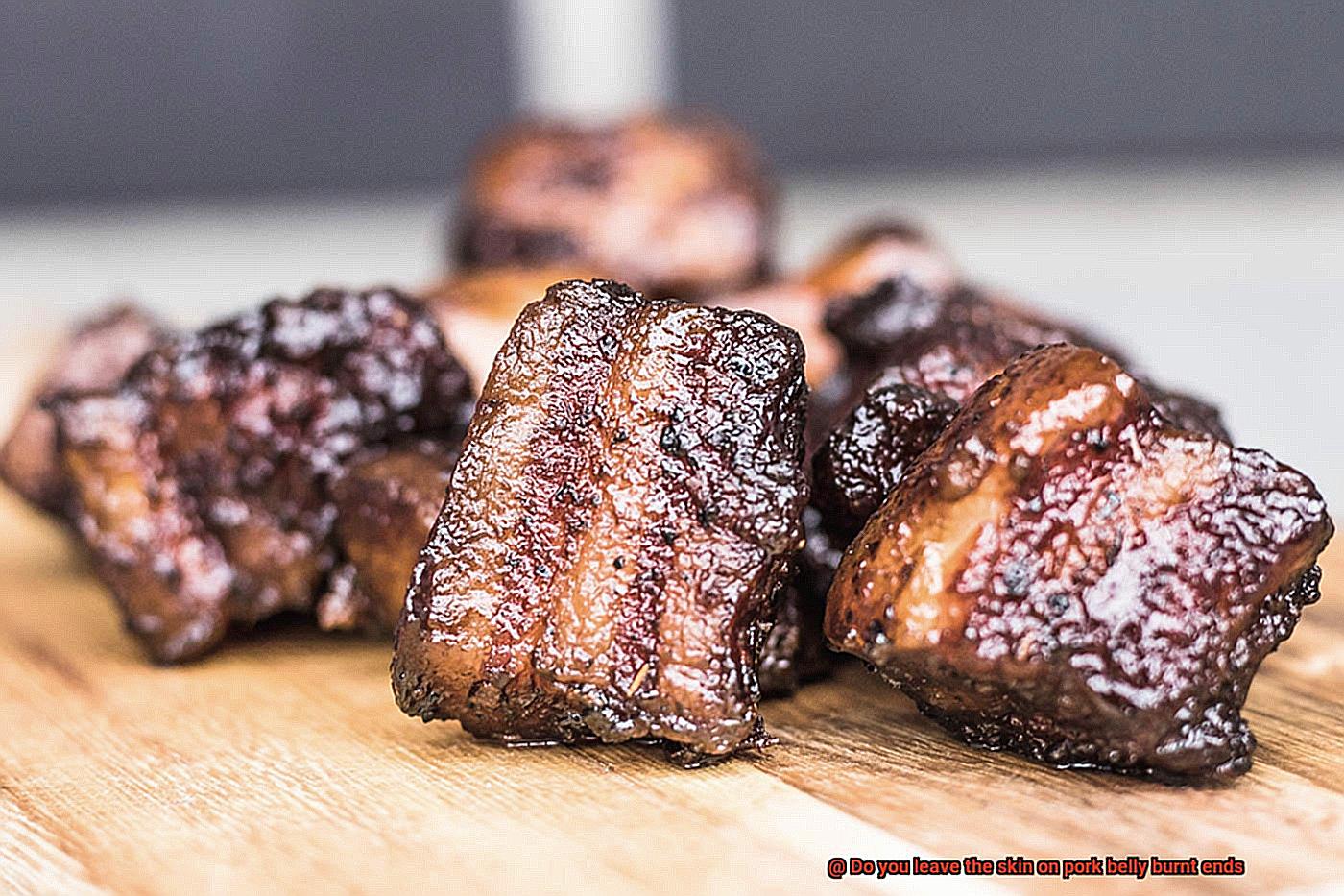 Do you leave the skin on pork belly burnt ends-7