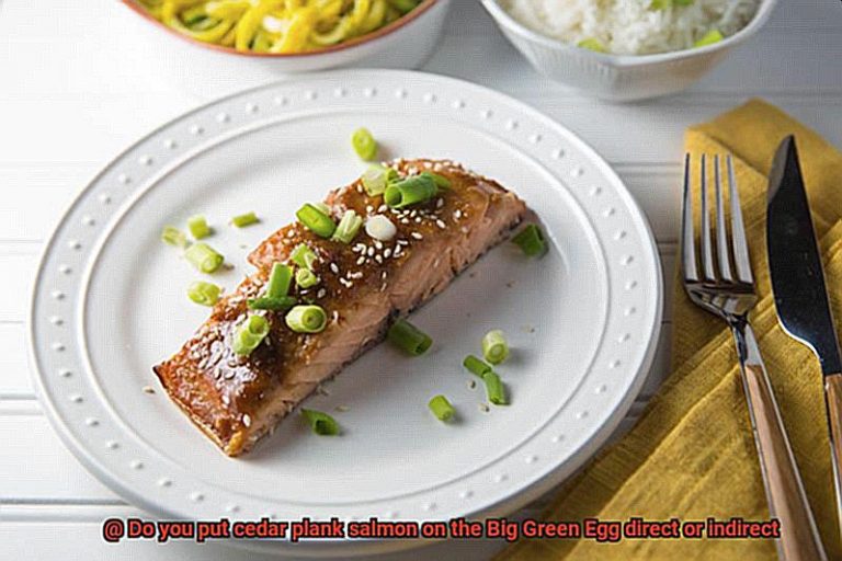 Do you put cedar plank salmon on the Big Green Egg direct or indirect