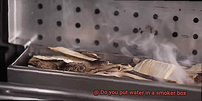 Do you put water in a smoker box-2
