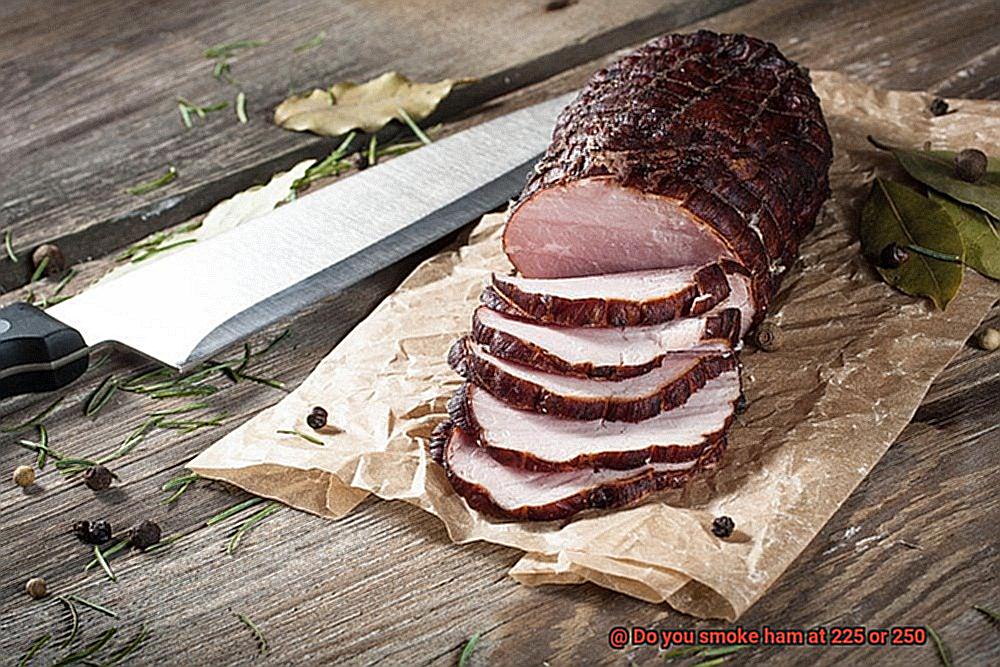 Do you smoke ham at 225 or 250-3