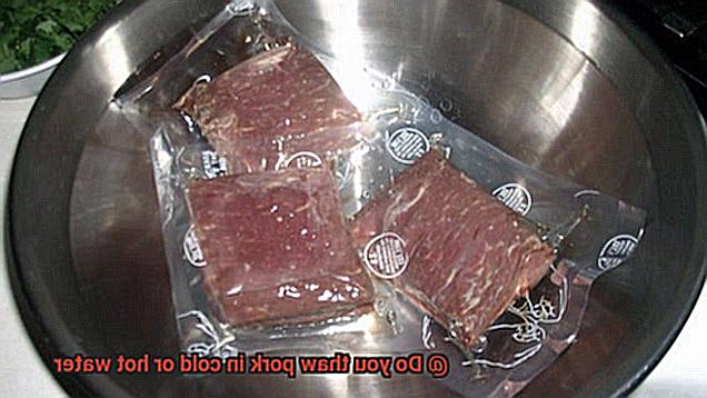 Do you thaw pork in cold or hot water-2