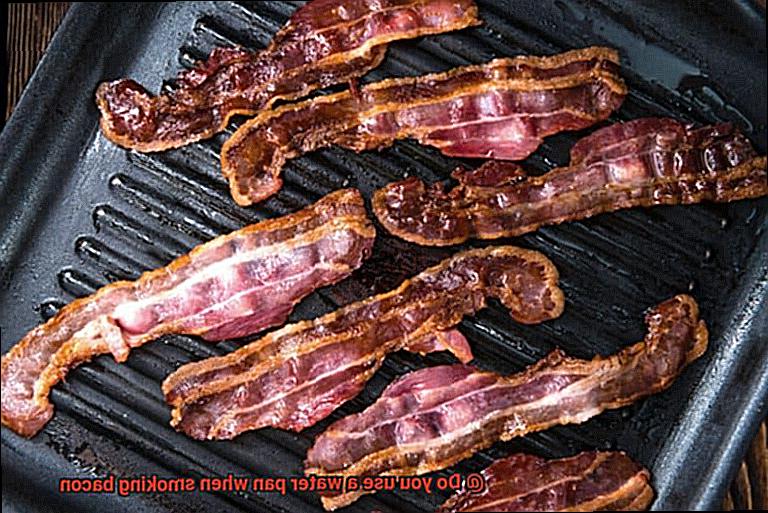Do you use a water pan when smoking bacon-3