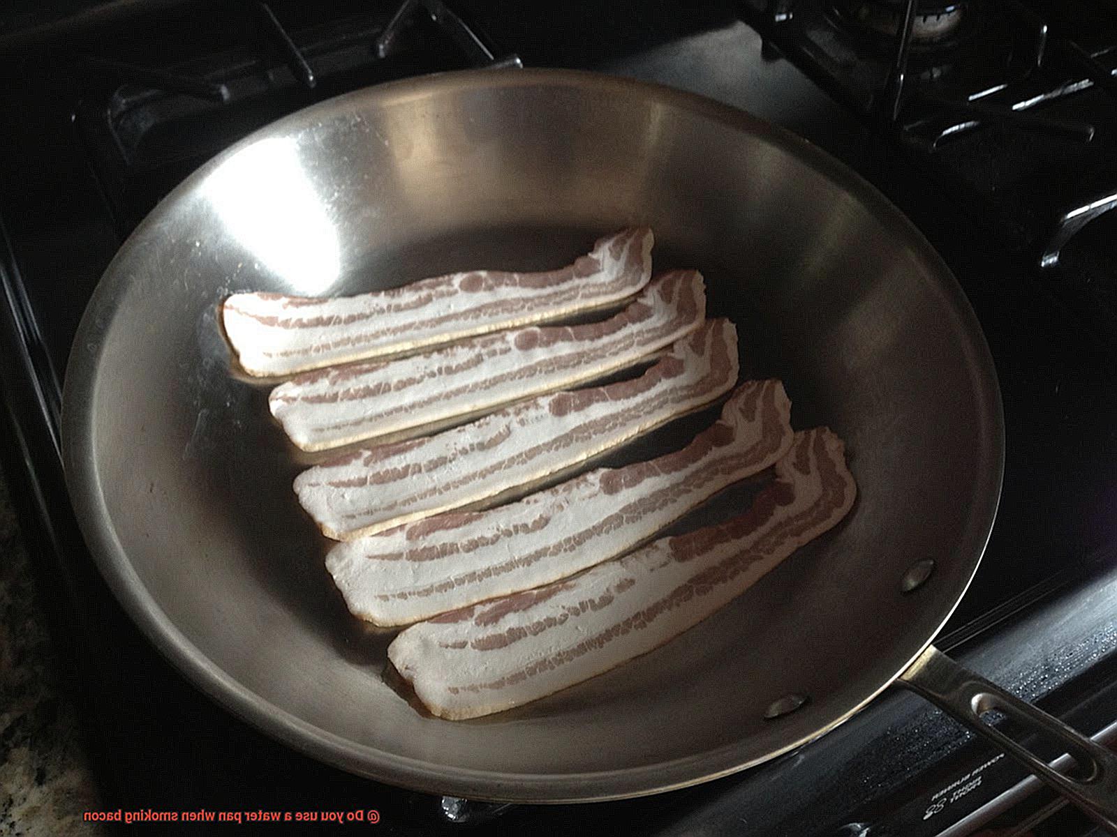 Do you use a water pan when smoking bacon-5