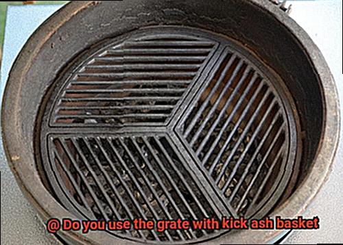 Do you use the grate with kick ash basket-3