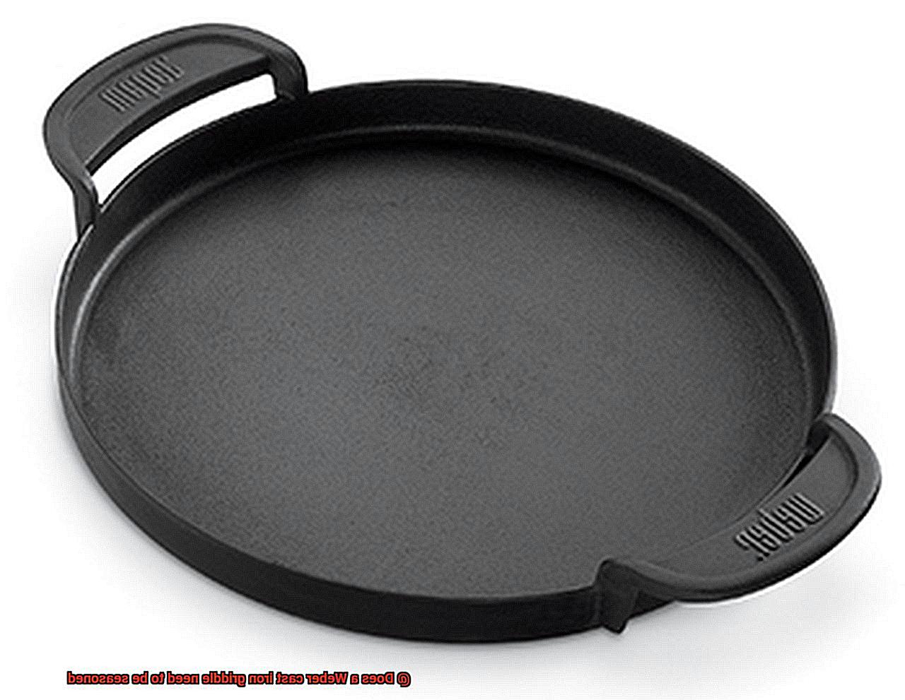 Does a Weber cast iron griddle need to be seasoned-2