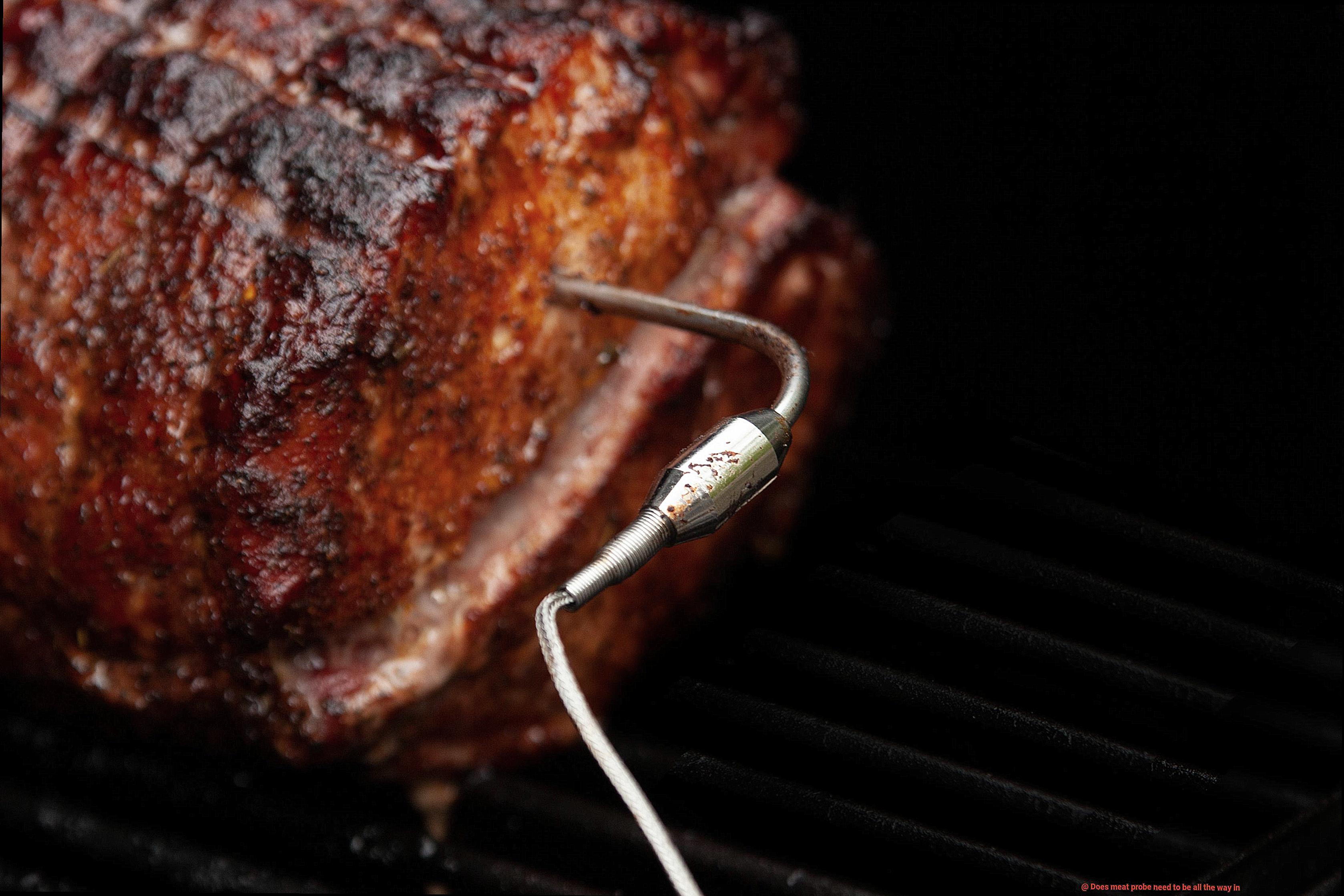 Does meat probe need to be all the way in-4