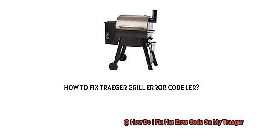 How Do I Fix Her Error Code On My Traeger-4