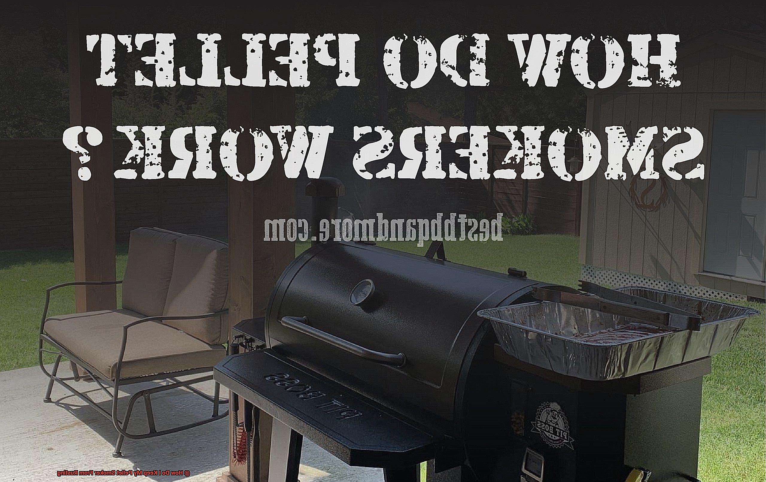 How Do I Keep My Pellet Smoker From Rusting-3