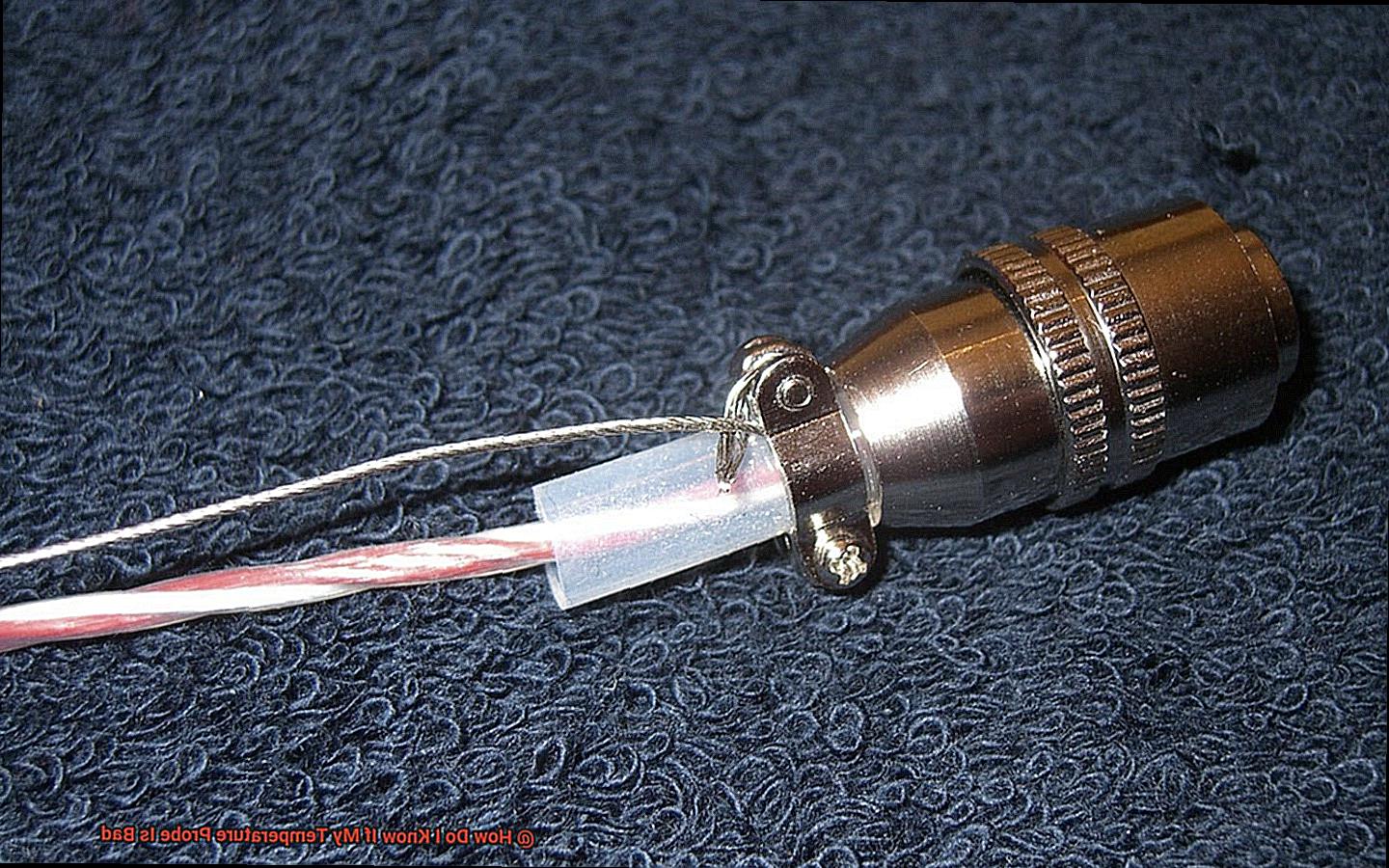 How Do I Know If My Temperature Probe Is Bad-3